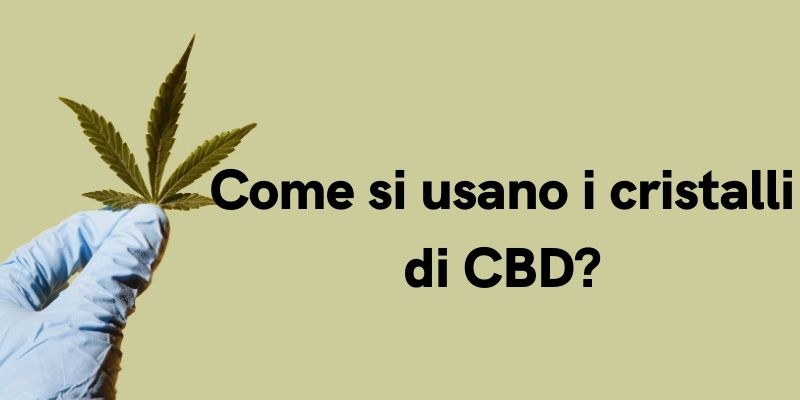 Come si usano i cristalli di CBD?